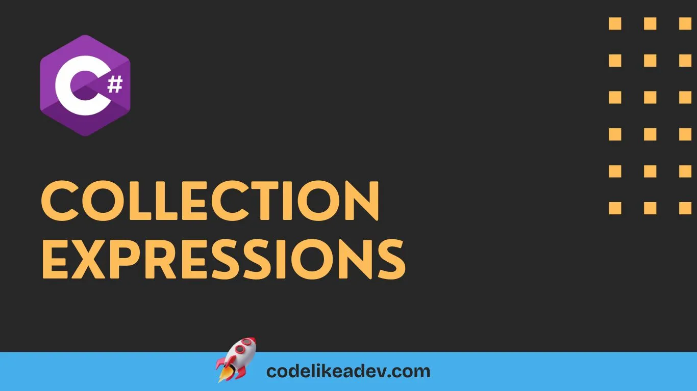 Collection Expressions in C# - Explained with examples